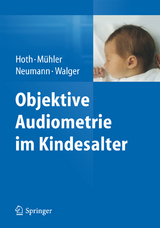 Objektive Audiometrie im Kindesalter - Sebastian Hoth, Roland Mühler, Katrin Neumann, Martin Walger