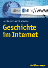 Geschichte im Internet - Uwe Danker, Astrid Schwabe