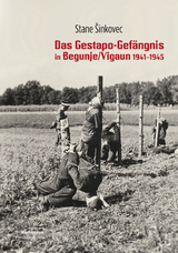 Das Gestapo-Gefängnis von Begunje/Vigaun 1941-1945 - Stane Šinkovec