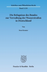 Die Befugnisse des Bundes zur Verwaltung der Wasserstraßen in Deutschland. - Sven Kreuter