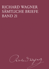 Richard Wagner Sämtliche Briefe / Richard Wagner Sämtliche Briefe Band 21 - Richard Wagner