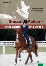 DressurReiten - ohne Druck und Zwang - Walter A. Zettl