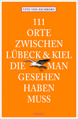 111 Orte zwischen Lübeck und Kiel, die man gesehen haben muss - Vito von Eichborn