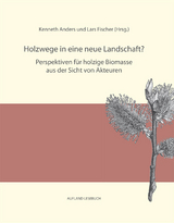 Holzwege in eine neue Landschaft? Perspektiven für holzige Biomasse aus der Sicht von Akteuren - 