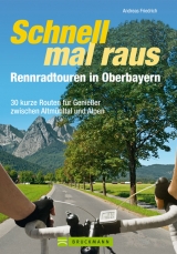 Schnell mal raus – Rennradtouren in Oberbayern - Andreas Friedrich