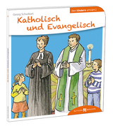 Katholisch und Evangelisch den Kindern erklärt - Georg Schwikart