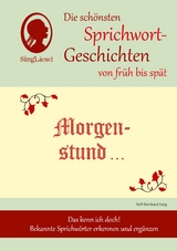 Morgenstund hat Gold im Mund, Die schönsten Sprichwort-Geschichten von früh bis spät für Menschen mit Demenz - Rolf-Bernhard Essig