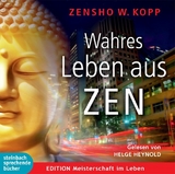 Wahres Leben aus ZEN - Zensho W. Kopp