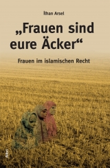 „Frauen sind eure Äcker“ - Ilhan Arsel