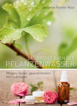 Das grosse Buch der Pflanzenwässer - Susanne Fischer-Rizzi