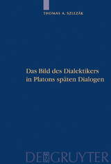 Das Bild des Dialektikers in Platons späten Dialogen - Thomas A. Szlezák