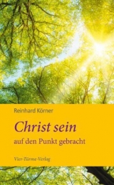 Christ sein auf den Punkt gebracht - Reinhard Körner