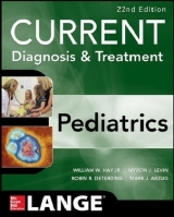 CURRENT Diagnosis and Treatment Pediatrics, Twenty-Second Edition - Hay, William; Levin, Myron; Deterding, Robin; Abzug, Mark