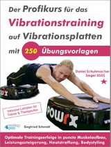 Der Profikurs für das Vibrationstraining auf Vibrationsplatten mit 250 Übungsvorlagen - Siegfried Schmidt