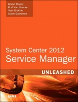 System Center 2012 Service Manager Unleashed - Meyler, Kerrie; Van Hoecke, Kurt; Erskine, Samuel; Buchanan, Steve