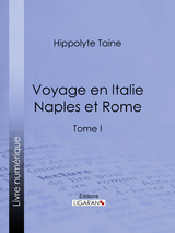 Voyage en Italie. Naples et Rome -  Ligaran,  Hippolyte Taine