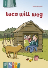 Luca will weg – Lesestufe 3 - Annette Weber