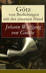 Götz von Berlichingen mit der eisernen Hand - Johann Wolfgang Von Goethe