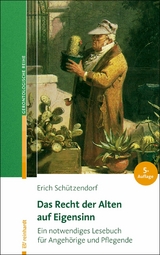 Das Recht der Alten auf Eigensinn - Erich Schützendorf