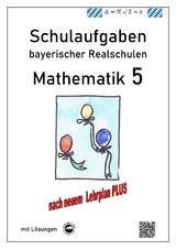 Realschule - Mathematik 5 Schulaufgaben bayerischer Realschulen nach LehrplanPLUS - Claus Arndt