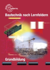 Bautechnik nach Lernfeldern - Ballay, Falk; Frey, Hansjörg; Kärcher, Siegfried; Kuhn, Volker; Traub, Martin; Werner, Horst