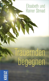 Trauernden begegnen - Rainer Strnad, Elisabeth Strnad