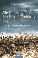 Wie Deutschland den Ersten Weltkrieg gewann - Richter, Benjamin