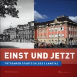 Einst und Jetzt -  Potsdamer Stadtschloss/Landtag - Hans-Rüdiger Karutz