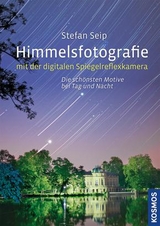 Himmelsfotografie mit der digitalen Spiegelreflexkamera - Seip, Stefan