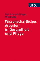 Wissenschaftliches Arbeiten in Gesundheit und Pflege - Roswitha Ertl-Schmuck, Angelika Unger, Michael Mibs, Christian Lang