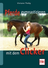 Pferde gymnastizieren mit dem Clicker - Viviane Theby