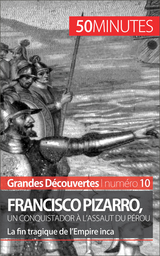 Francisco Pizarro, un conquistador à l'assaut du Pérou - Aude Cirier,  50Minutes