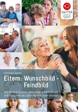 Eltern Wunschbild – Feindbild - Christiane Sautter