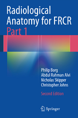 Radiological Anatomy for FRCR Part 1 - Philip Borg, Abdul Rahman J. Alvi, Nicholas T. Skipper, Christopher S. Johns