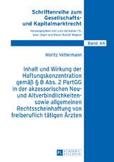 Inhalt und Wirkung der Haftungskonzentration gemäß § 8 Abs.2 PartGG in der akzessorischen Neu- und Altverbindlichkeiten- sowie allgemeinen Rechtsscheinhaftung von freiberuflich tätigen Ärzten - Moritz Vettermann