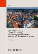 Gemeindeordnung, Landkreisordnung, Verwaltungsgemeinschaftsordnung für den Freistaat Bayern - Wolfgang Magg