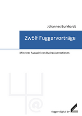 Zwölf Fuggervorträge - Johannes Burkhardt