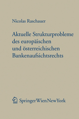 Aktuelle Strukturprobleme des europäischen und österreichischen Bankenaufsichtsrechts - Raschauer, Nicolas