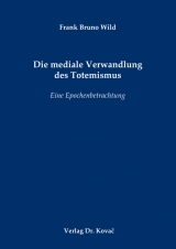 Die mediale Verwandlung des Totemismus - Frank Bruno Wild