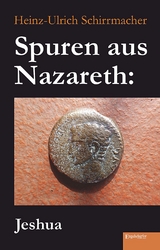 Spuren aus Nazareth: Jeshua - Heinz-Ulrich Schirrmacher