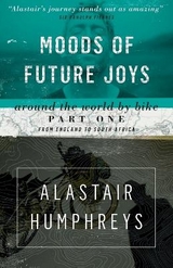 Moods of Future Joys - Around the world by bike Part 1 - Humphreys, Alastair