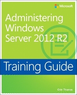 Training Guide Administering Windows Server 2012 R2 (MCSA) - Thomas, Orin