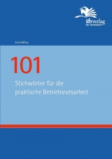 101 Stichwörter für die praktische Betriebsratsarbeit - Erwin Willing