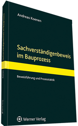 Der Sachverständigenbeweis im Bauprozess - Andreas Koenen