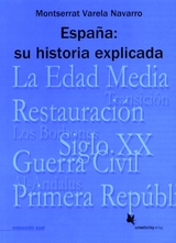 Espa&ntilde;a: su historia explicada - Montserrat Varela Navarro