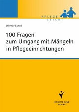 100 Fragen zum Umgang mit Mängeln in Pflegeeinrichtungen - Werner Schell