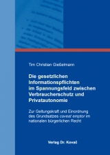 Die gesetzlichen Informationspflichten im Spannungsfeld zwischen Verbraucherschutz und Privatautonomie - Tim Christian Gießelmann