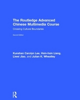 The Routledge Advanced Chinese Multimedia Course - Lee, Kunshan Carolyn; Liang, Hsin-hsin; Jiao, Liwei; Wheatley, Julian