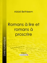 Romans à lire et romans à proscrire - Abbé Louis Bethleem,  Ligaran