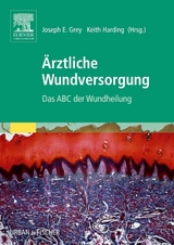 Ärztliche Wundversorgung - Grey, Joseph E.; Harding, Keith